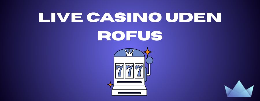 Live casino uden ROFUS